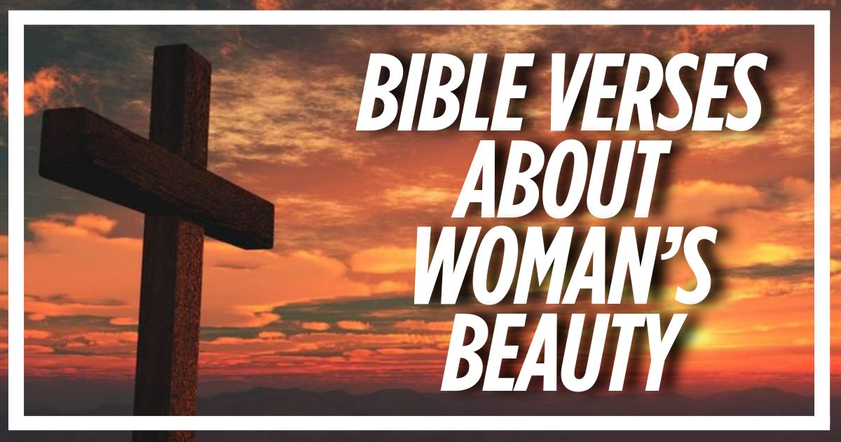 40 Bible Verses About Woman’s Beauty (Explained)