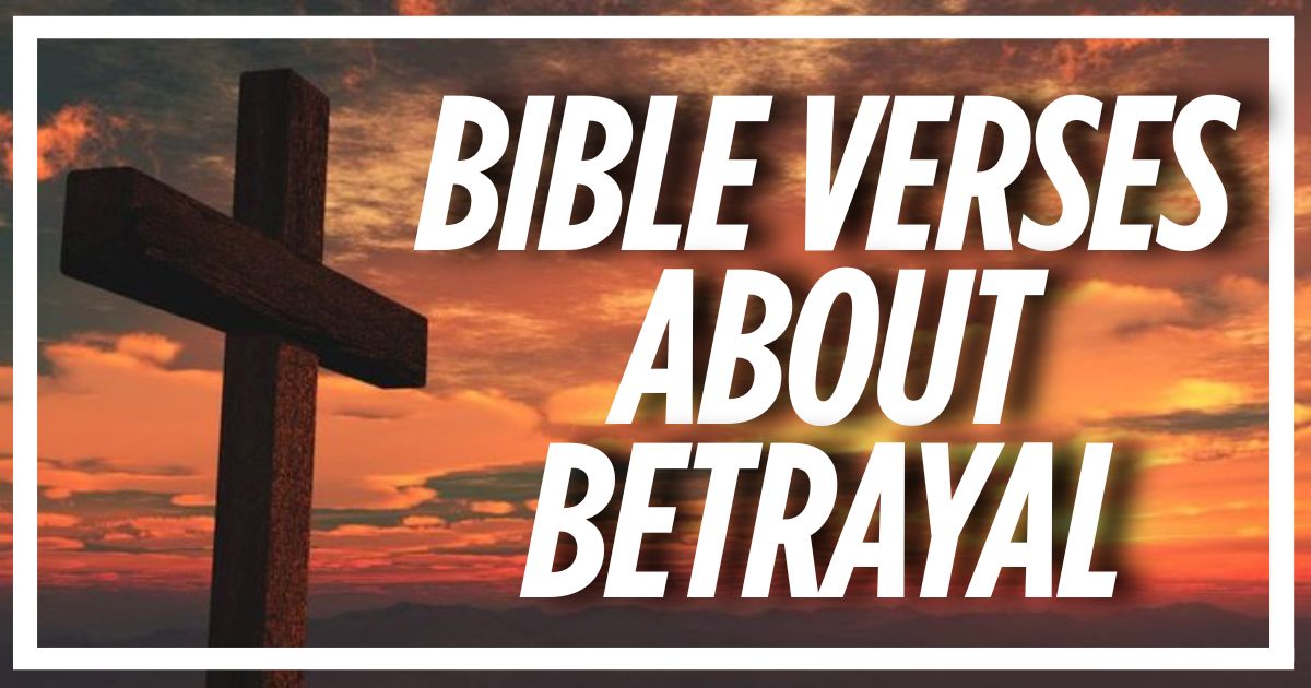 40 Important Bible Verses About Betrayal