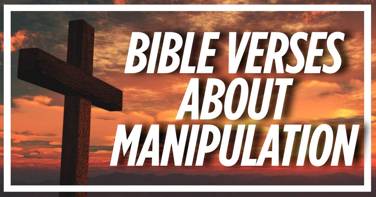 45 Important Bible Verses About Manipulation