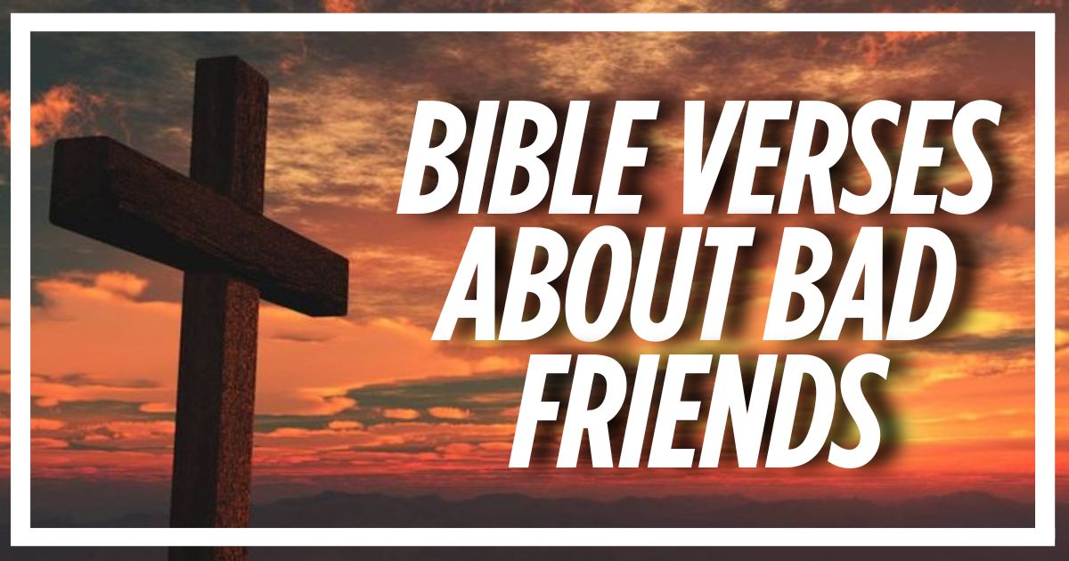 48 Bible Verses About Bad Friends (Explained)