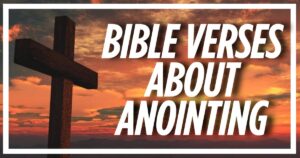 40 Bible Verses About Anointing (Explained)
