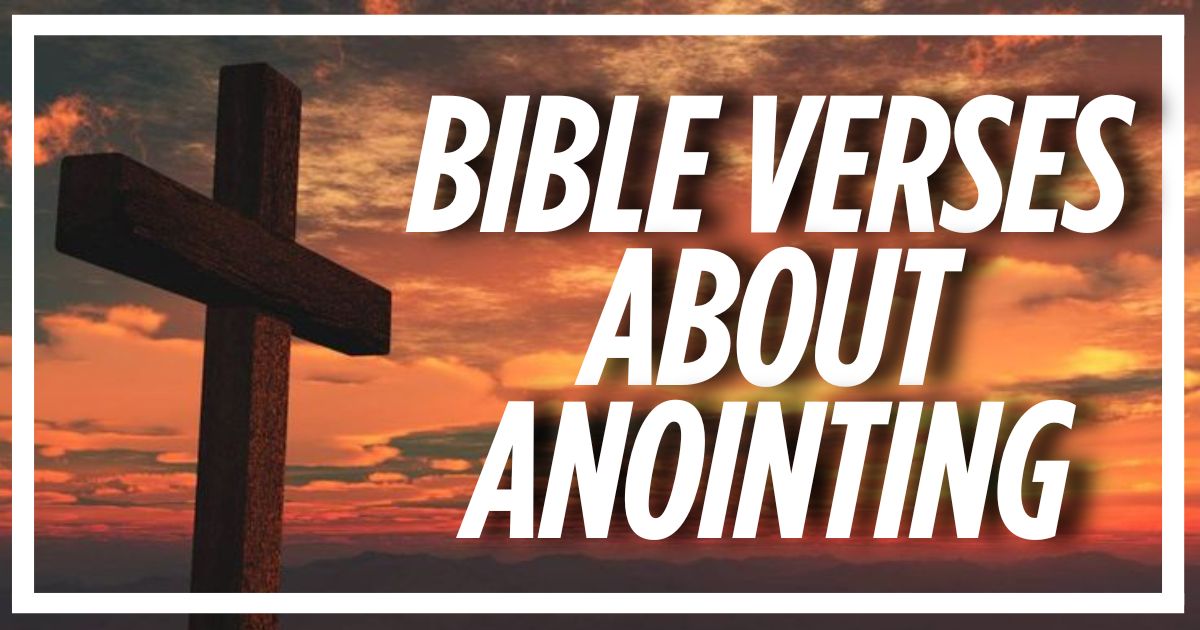 40 Bible Verses About Anointing (Explained)