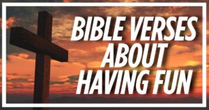 45 Bible Verses About Having Fun (Explained)