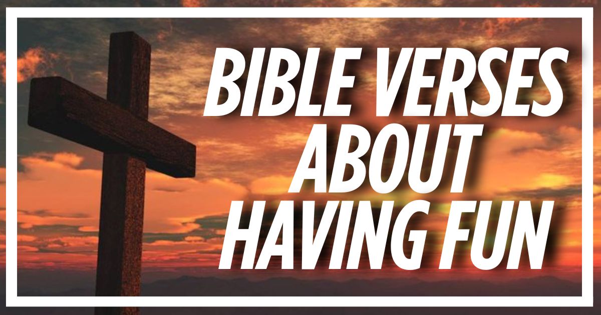 45 Bible Verses About Having Fun (Explained)