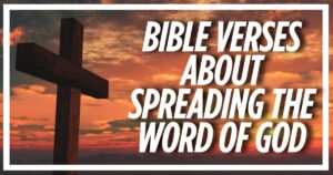 45 Bible Verses About Spreading the Word of God (Explained)