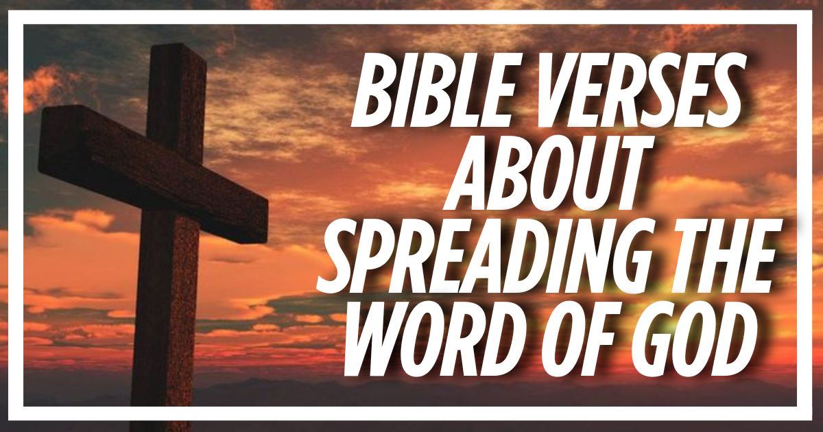 45 Bible Verses About Spreading the Word of God (Explained)