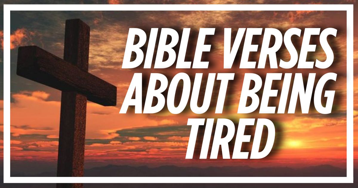Bible Verses About Being Tired