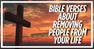 Bible Verses About Removing People From Your Life