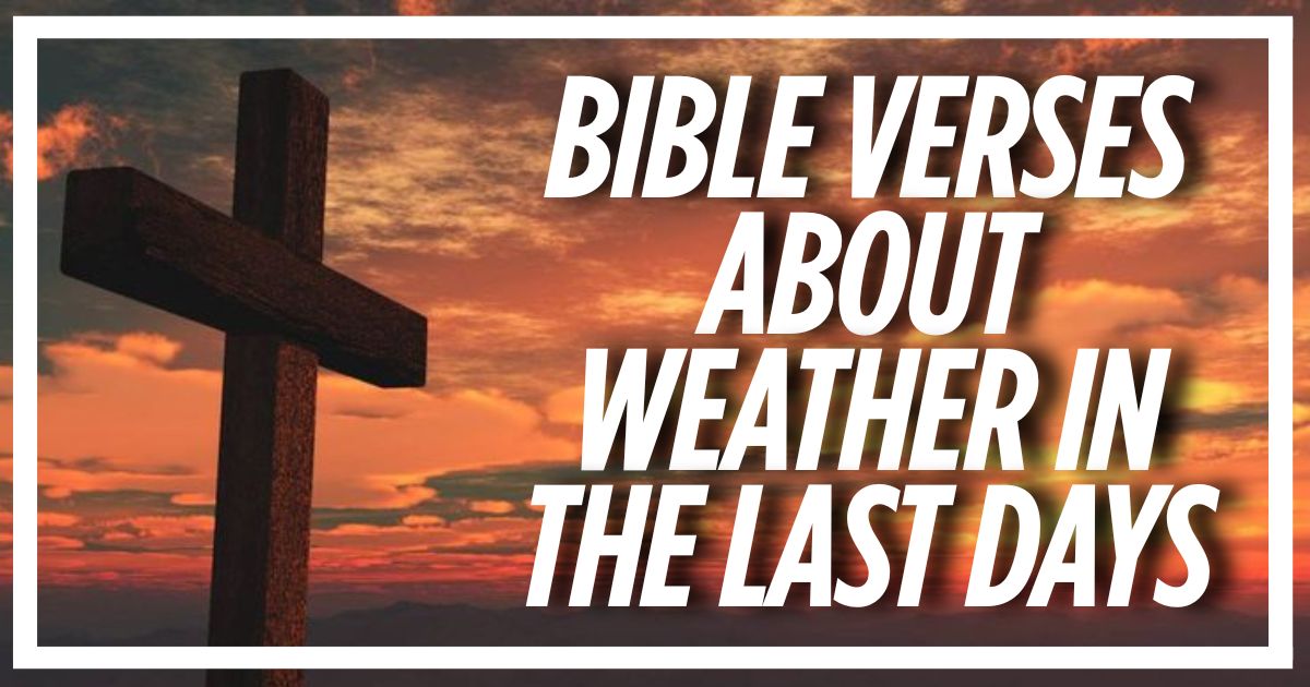 Bible Verses About Weather in the Last Days 
