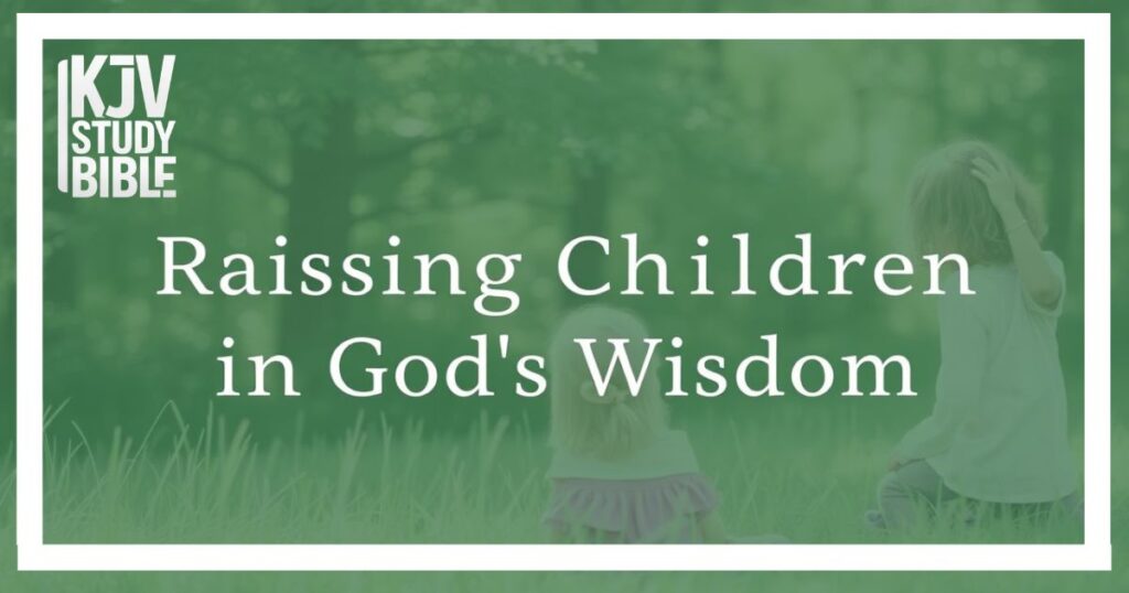 Raising Children in God’s Wisdom